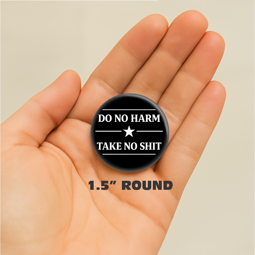 Do No Harm Take No Shit Button