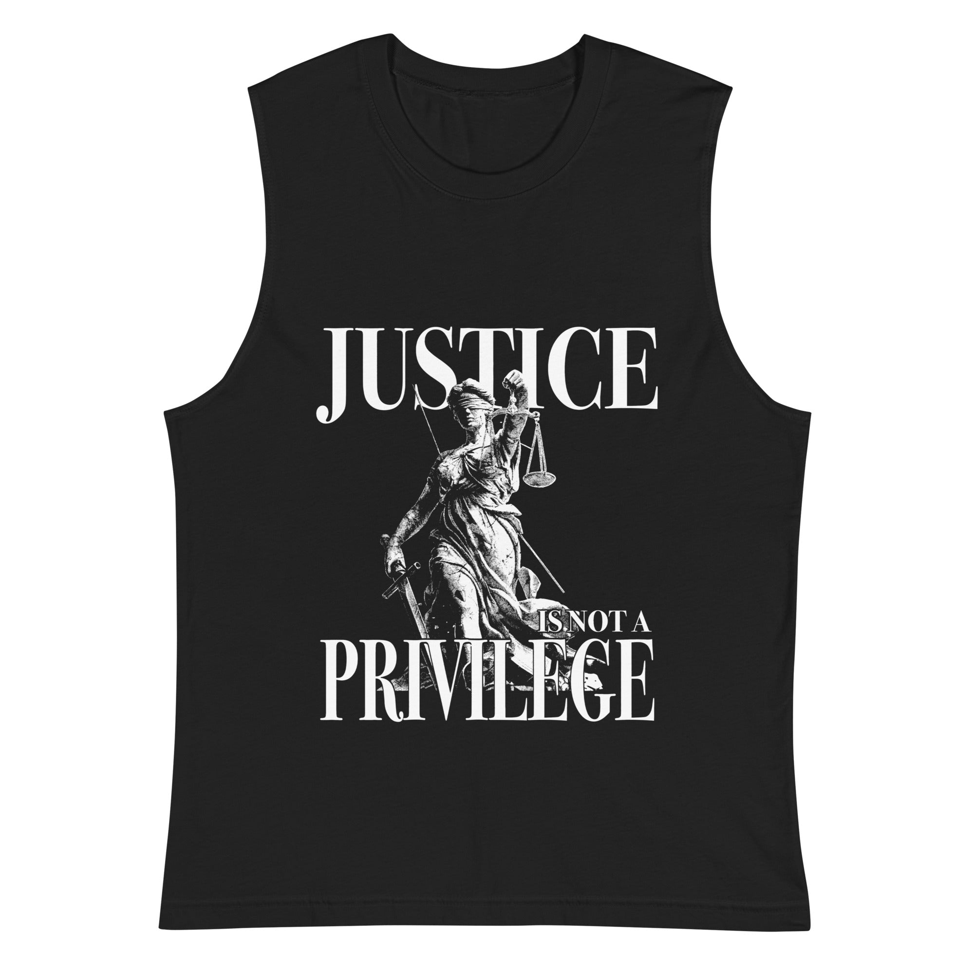 Justice is Not a Privilege Muscle Shirt
